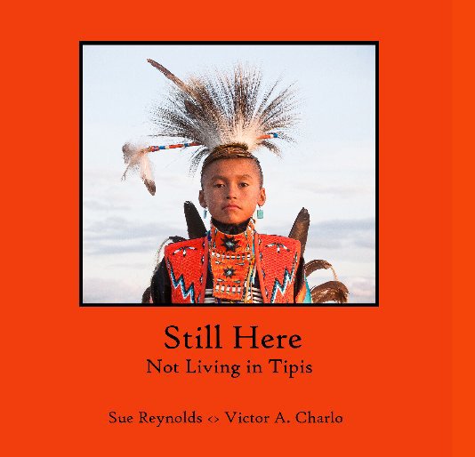 Ver Still Here:  Not Living in Tipis por Sue Reynolds Victor A. Charlo
