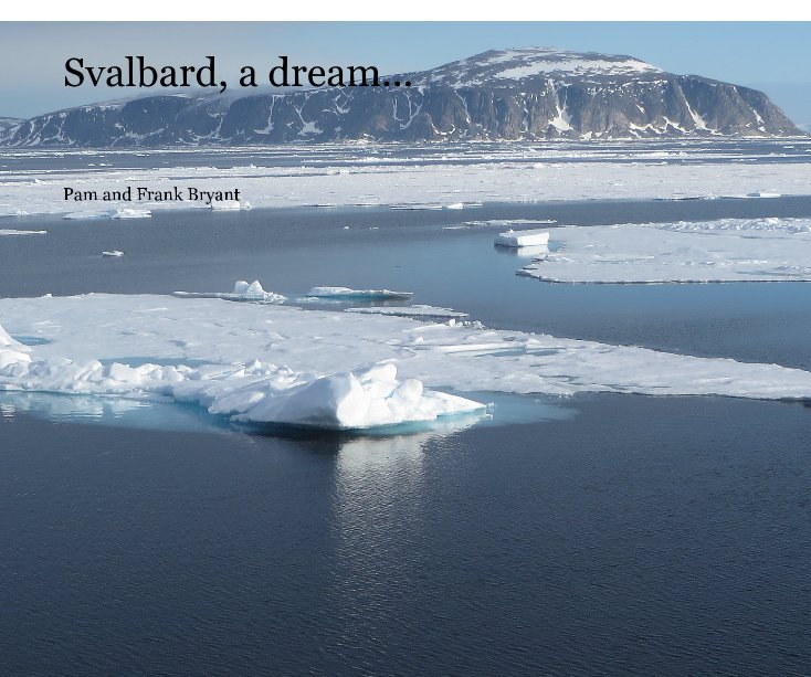 Bekijk Svalbard, a dream... op Pam and Frank Bryant