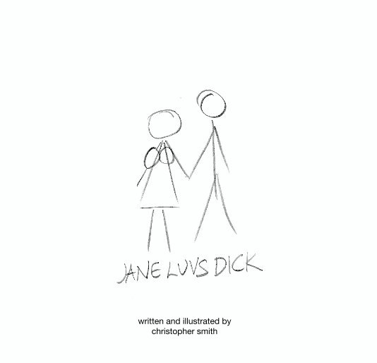 View Jane Luvs Dick by written and illustrated by christopher smith