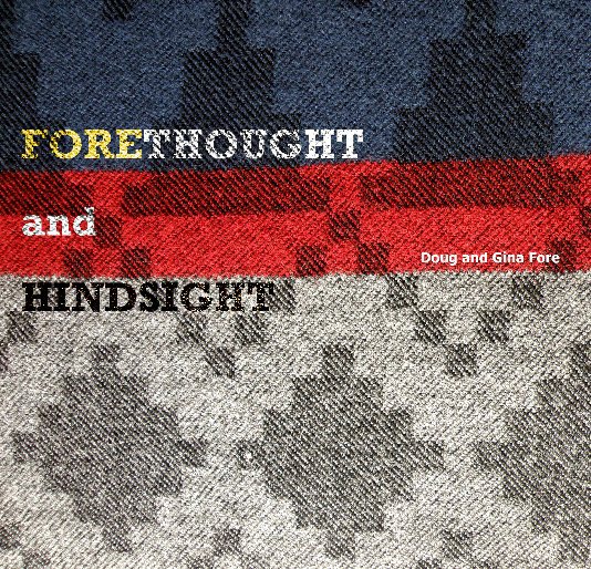 View Forethought and Hindsight by Doug and Gina Fore