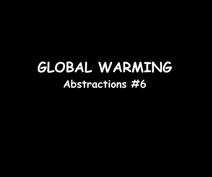 Ver GLOBAL WARMING Abstractions #6 por Ron Dubren