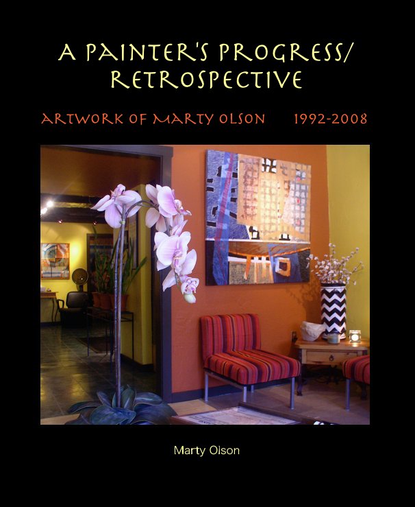 View A Painter's Progress/ retrospective by Marty Olson