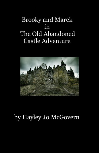 View Brooky and Marek in The Old Abandoned Castle Adventure by Hayley Jo McGovern