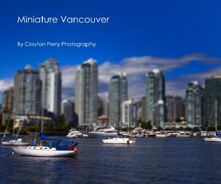 View Miniature Vancouver by Clayton Perry Photography