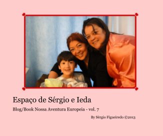Espaço de Sérgio e Ieda - Blog/Book Nossa Aventura Europeia - vol. 7 - Sérgio Figueiredo ©2013 book cover