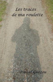 Les traces de ma roulotte Pascal Guézou book cover