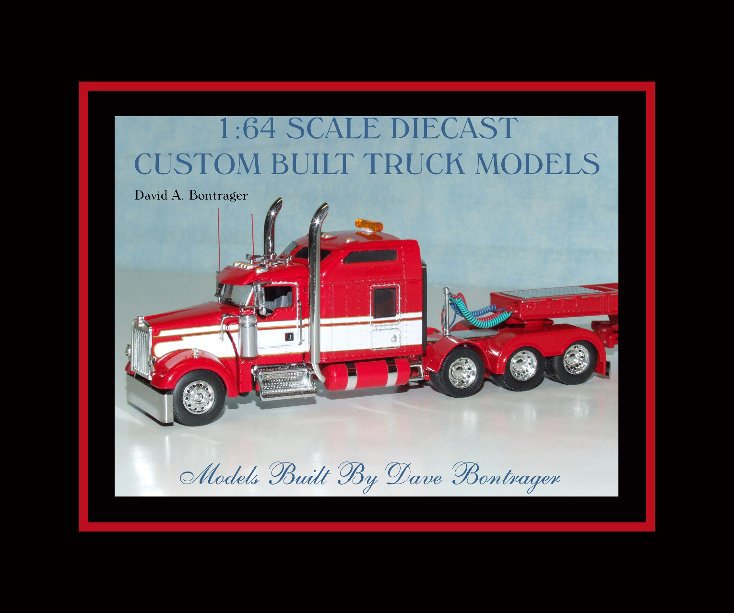 Ver 1:64 Scale Diecast Custom Built Truck Models por David A. Bontrager