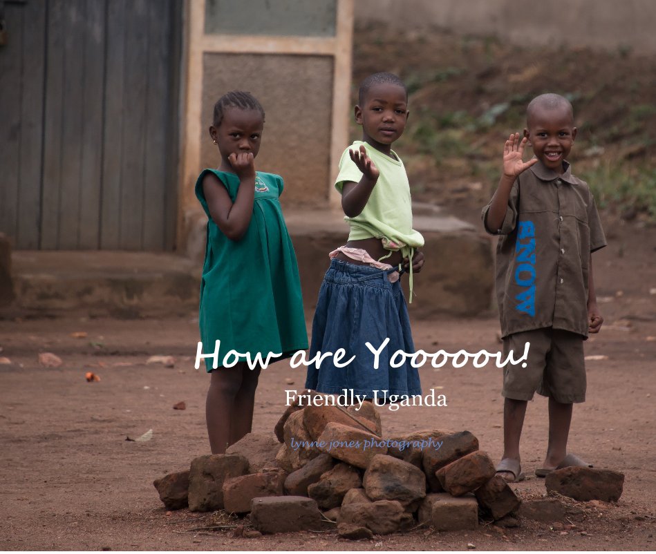 Ver How are Yooooou! Friendly Uganda lynne jones photography por lynne jones photography