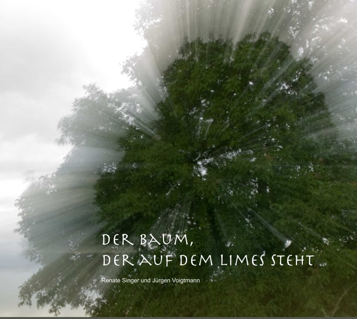 View Der Baum, der auf dem Limes steht by Renate Singer und Jürgen Voigtmann