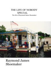 THE LIFE OF NOBODY SPECIAL The life of Raymond James Shoemaker book cover