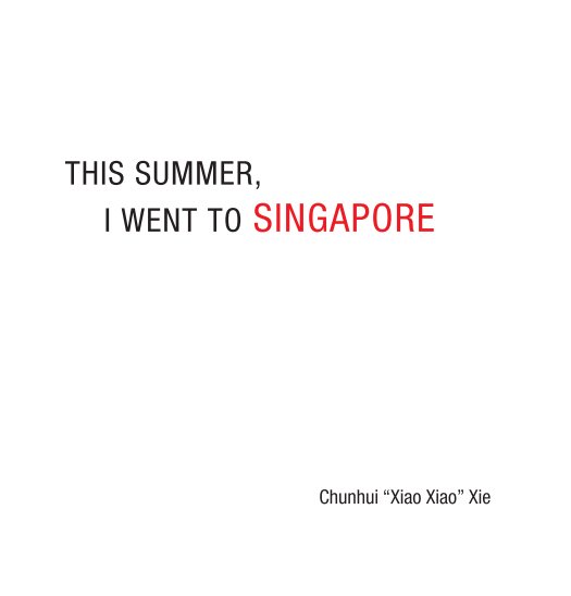 View This Summer, I Went to Singapore by Chunhui "Xiao Xiao" Xie