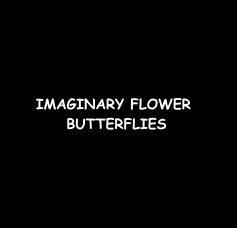 IMAGINARY FLOWER BUTTERFLIES book cover