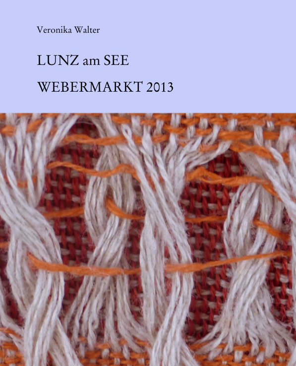Veronika Walter 
       

LUNZ am SEE nach WEBERMARKT 2013 anzeigen