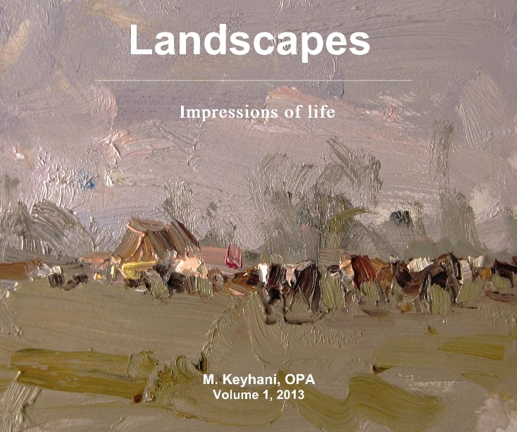 View Landscapes by M. Keyhani, OPA Volume 1, 2013