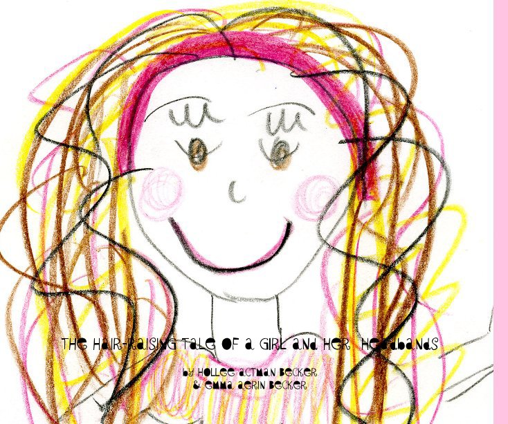 View The Hair-Raising Tale of a Girl and Her Headbands by Hollee Actman Becker & Emma Aerin Becker by Illustations by Emma Aerin Becker & Hollee Actman Becker