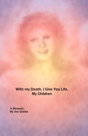 With my Death, I Give You Life, My Children book cover