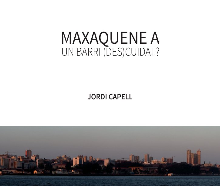 Visualizza Maxaquene A - Un barri (des)cuidat? di Jordi Capell