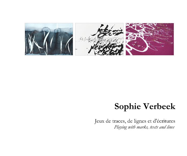 Bekijk Sophie Verbeek Jeux de traces, de lignes et d'écritures Playing with marks, texts and lines op Sophie verbeek