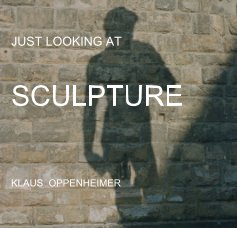 JUST LOOKING AT SCULPTURE KLAUS OPPENHEIMER book cover