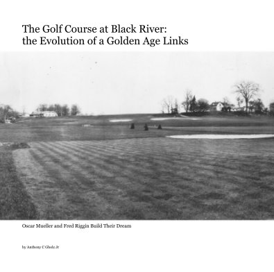 The Golf Course at Black River: the Evolution of a Golden Age Links book cover