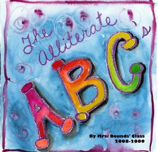 View The Alliterate ABC's by Mrs. Bounds' Class 2008-2009