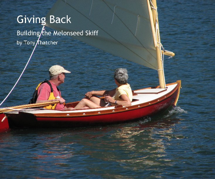 View Giving Back - Building the Melonseed Skiff by Tony Thatcher