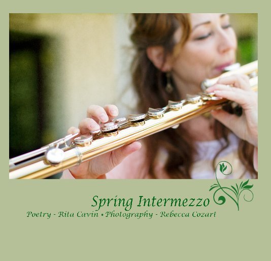 View Spring Intermezzo by Poetry - Rita Cavin & Photography - Rebecca Cozart