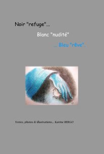 Noir "refuge"... Blanc "nudité" ... Bleu "rêve". book cover