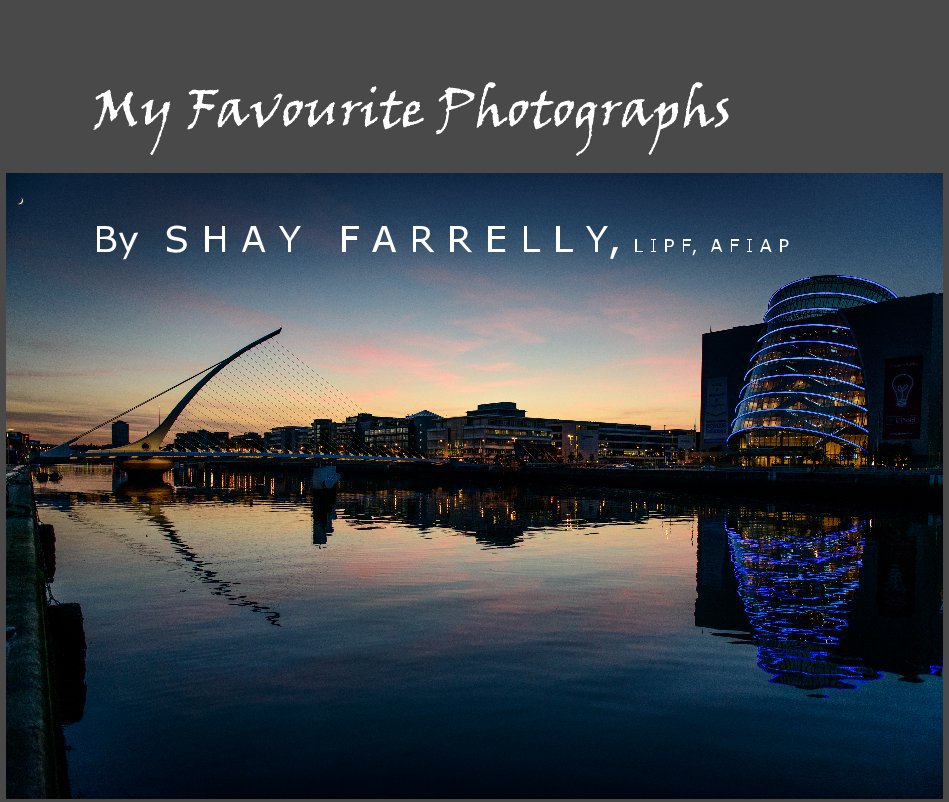 View My Favourite Photographs by S H A Y F A R R E L L Y, L I P F, A F I A P