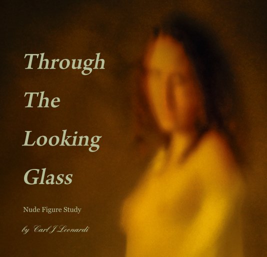 View Through The Looking Glass by Carl J Leonardi