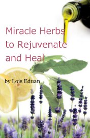 Miracle Herbs to Rejuvenate and Heal book cover