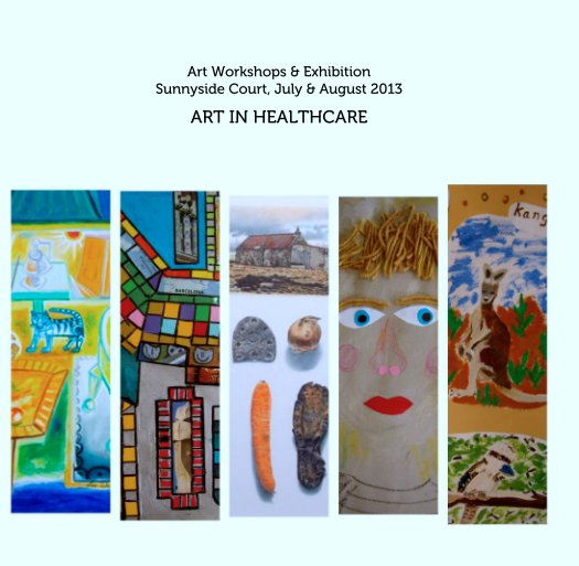 Ver Art Workshops & Exhibition 
Sunnyside Court, July & August 2013 por ART IN HEALTHCARE