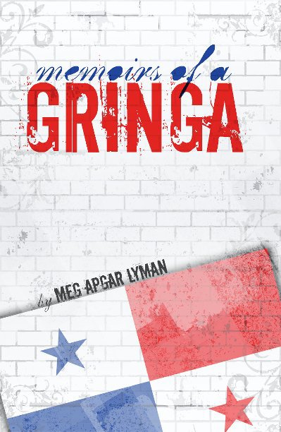 View Memoirs of a Gringa by Meg Apgar Lyman