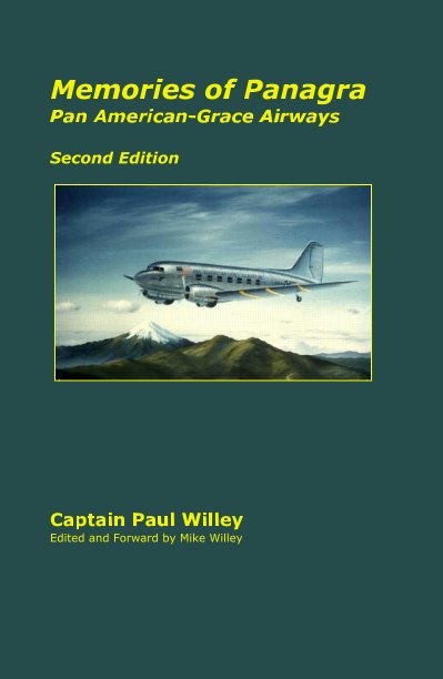 Memories of Panagra Pan American-Grace Airways Second Edition nach Captain Paul Willey Edited and Forward by Mike Willey anzeigen