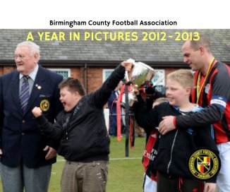 Birmingham County Football Association A YEAR IN PICTURES 2012-2013 book cover