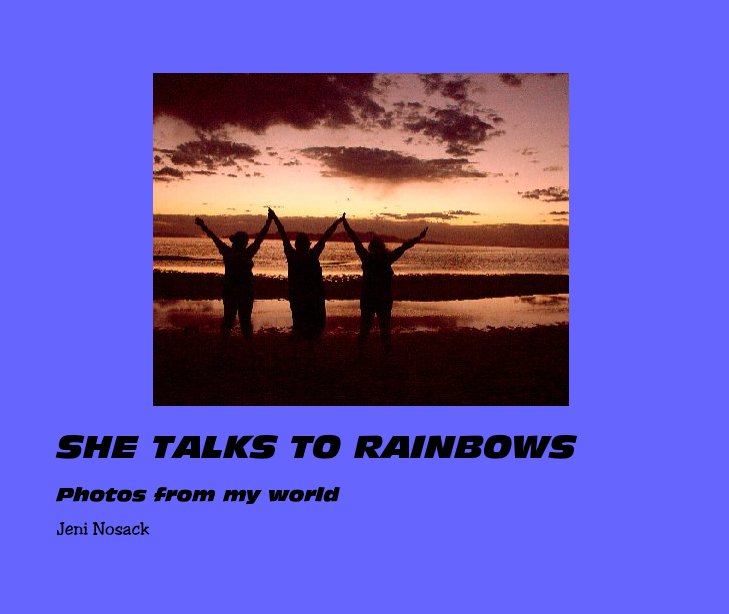 View TALKS TO RAINBOWS by Jeni Nosack