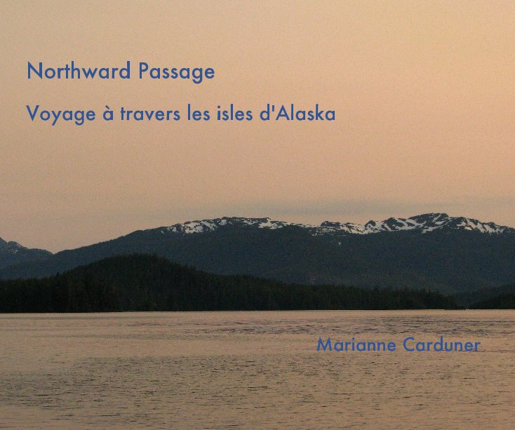 View Northward Passage Voyage Ã  travers les isles d'Alaska Marianne Carduner by Marianne Carduner