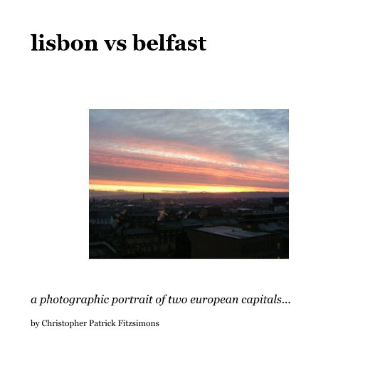 View lisbon vs belfast by Christopher Patrick Fitzsimons