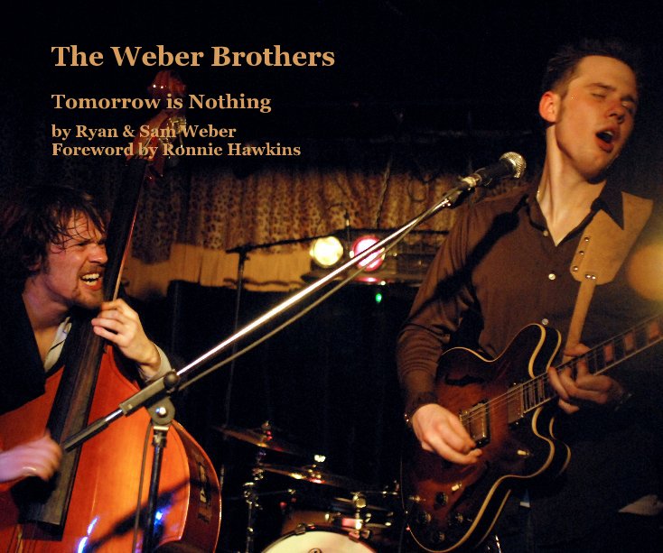 View The Weber Brothers by Ryan & Sam Weber Foreword by Ronnie Hawkins