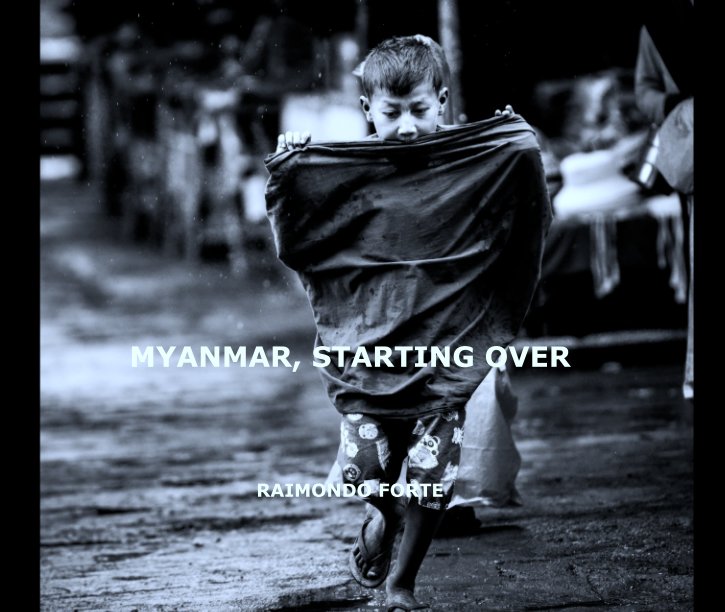 View MYANMAR, STARTING OVER by RAIMONDO FORTE