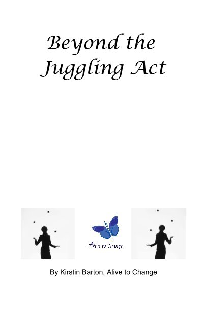 View Beyond the Juggling Act by Kirstin Barton, Alive to Change