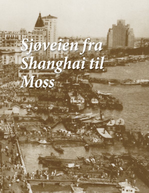 Ver Sjøveien fra Shanghai til Moss por Finn P. Syvertsen