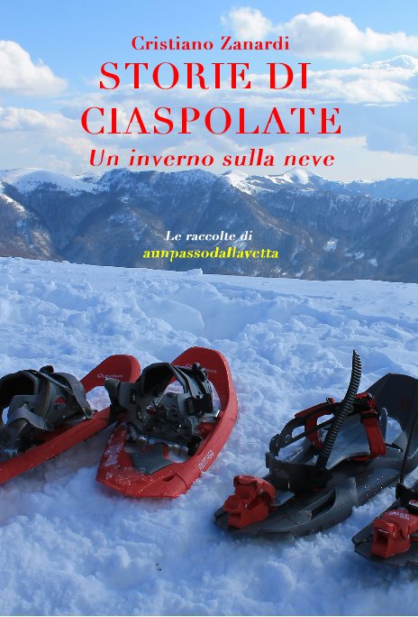 View STORIE DI CIASPOLATE - Un inverno sulla neve by Cristiano Zanardi