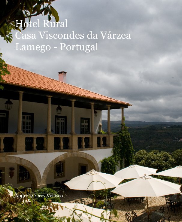 View Hotel Rural Casa Viscondes da Várzea Lamego - Portugal by André D`Orey Velasco