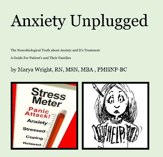 View Anxiety Unplugged -short version by Marya Wright, RN, MSN, MBA , PMHNP-BC