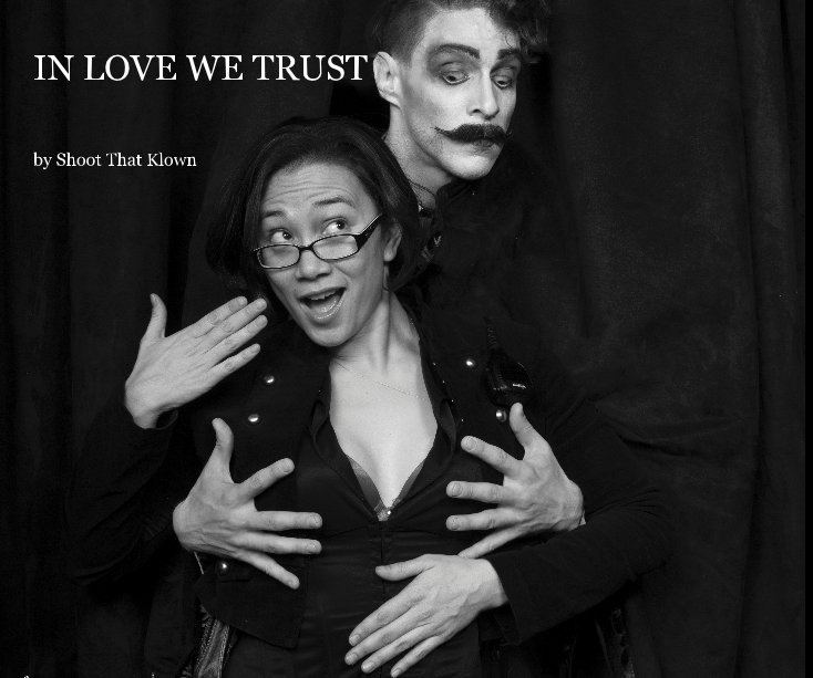 View IN LOVE WE TRUST by Shoot That Klown