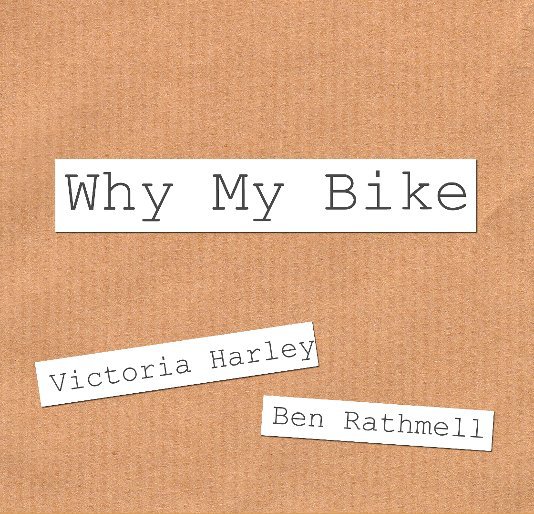 Ver Why My Bike por Victoria Harley and Ben Rathmell