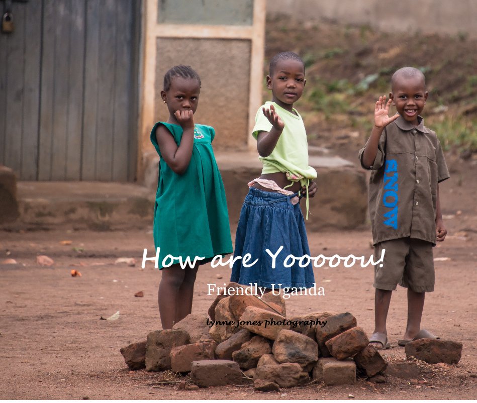 View How are Yooooou! Friendly Uganda lynne jones photography by lynnejones photography