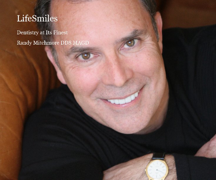 View LifeSmiles by Randy Mitchmore DDS MAGD