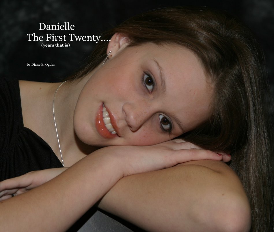 View Danielle The First Twenty.... (years that is) by Diane E. Ogden